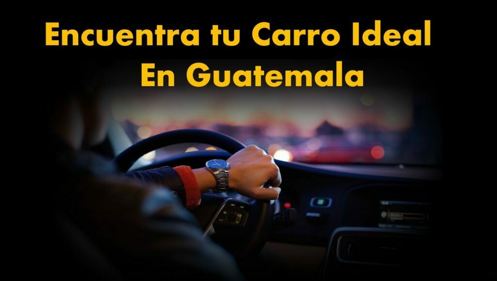encuentra tu carro ideal en guatemalaventa de carros en guatemala